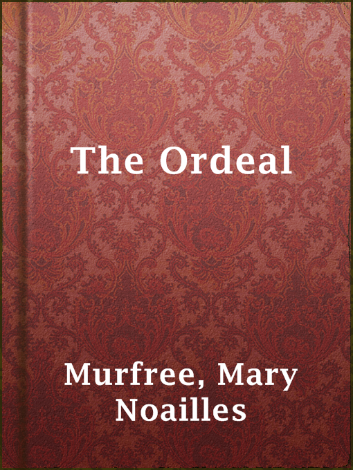 Title details for The Ordeal by Mary Noailles Murfree - Available